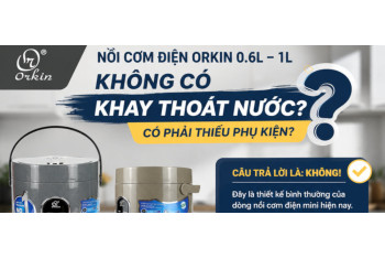 Vì sao Nồi cơm điện mini Orkin Thái Lan không có khay thoát nước ? 