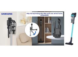 Hướng dẫn sử dụng và cách sạc pin Máy hút bụi không dây SAMSUNG JET™ VS15A6031R1/SV