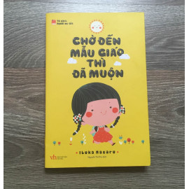 Chờ Đến Mẫu Giáo Thì Đã Muộn