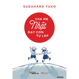 Cha mẹ Nhật dạy con tự lập - Sugahara Yuko