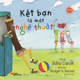 Kết Bạn Là Một Nghệ Thuật! - Song Ngữ của Julia Cook