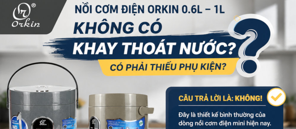 Vì sao Nồi cơm điện mini Orkin Thái Lan không có khay thoát nước ? 